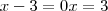 x-3=0 \Righttarrow x=3