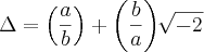 \Delta=\left(\frac{a}{b} \right)+\left( \frac{b}{a}\right)\sqrt[]{-2}