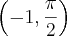 \left(-1,\frac{\pi}{2} \right)