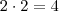 2 \cdot 2 = 4