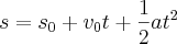 s={s}_{0}+{v}_{0}t+\frac{1}{2}a{t}^{2} s={s}_{0}+{v}_{0}t+\frac{1}{2}a{t}^{2}