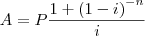 A=P\frac{1+{(1-i)}^{-n}}{i} A=P\frac{1+{(1-i)}^{-n}}{i}