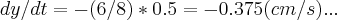 dy/dt=-(6/8)*0.5=-0.375(cm/s)...