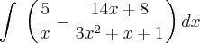 \int\;\left(\frac{5}{x}-\frac{14x+8}{3x^2+x+1}\right)dx