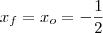 x_f = x_o = - \frac{1}{2}