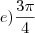 e) \frac{3\pi}{4} e) \frac{3\pi}{4}