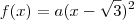 f(x) = a(x- \sqrt{3})^2 f(x) = a(x- \sqrt{3})^2