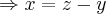 \Rightarrow x=z-y \Rightarrow x=z-y