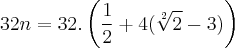 32n = 32.\left( \frac{1}{2}+4(\sqrt[2]{2}-3) \right)