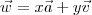 \vec{w} = x\vec{a} + y\vec{v} \vec{w} = x\vec{a} + y\vec{v}