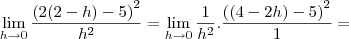 \lim_{h \rightarrow 0} \frac{{(2(2-h) - 5)}^{2}}{{h}^{2}} = \lim_{h \rightarrow 0}\frac{1}{{h}^{2}}.\frac{{((4-2h) - 5)}^{2}}{1} = \lim_{h \rightarrow 0} \frac{{(2(2-h) - 5)}^{2}}{{h}^{2}} = \lim_{h \rightarrow 0}\frac{1}{{h}^{2}}.\frac{{((4-2h) - 5)}^{2}}{1} =