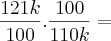 \frac{121k}{100}.\frac{100}{110k} = \frac{121k}{100}.\frac{100}{110k} =