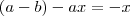 (a-b) -ax = -x (a-b) -ax = -x