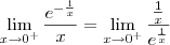 \lim_{x\to 0^+}\frac{e^{-\frac{1}{x}}} {x} = \lim_{x\to 0^+}\frac{\frac{1}{x}}{e^\frac{1}{x} } \lim_{x\to 0^+}\frac{e^{-\frac{1}{x}}} {x} = \lim_{x\to 0^+}\frac{\frac{1}{x}}{e^\frac{1}{x} }