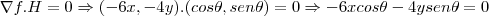 \nabla f.H=0\Rightarrow (-6x,-4y).(cos\theta,sen\theta)=0\Rightarrow
-6xcos\theta -4ysen\theta=0 \nabla f.H=0\Rightarrow (-6x,-4y).(cos\theta,sen\theta)=0\Rightarrow
-6xcos\theta -4ysen\theta=0