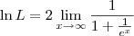 \ln L = 2\lim_{x\to\infty}   \frac{1}{1 + \frac{1}{e^x}}