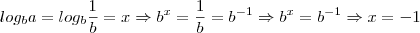 log_ba = log_b \frac{1}{b}=x \Rightarrow b^x=\frac{1}{b} = b^{-1} \Rightarrow b^x=b^{-1} \Rightarrow x = -1 log_ba = log_b \frac{1}{b}=x \Rightarrow b^x=\frac{1}{b} = b^{-1} \Rightarrow b^x=b^{-1} \Rightarrow x = -1