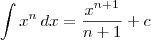 \int x^n \,dx = \dfrac{x^{n+1}}{n+1} + c \int x^n \,dx = \dfrac{x^{n+1}}{n+1} + c