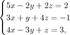 \begin{cases}
5x-2y + 2z = 2\\
3x+y + 4z = -1\\
4x-3y +z= 3,
\end{cases} \begin{cases}
5x-2y + 2z = 2\\
3x+y + 4z = -1\\
4x-3y +z= 3,
\end{cases}