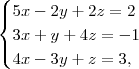 \begin{cases}
    5x-2y + 2z = 2\\
    3x+y + 4z = -1\\
    4x-3y +z= 3,
    \end{cases}