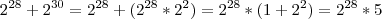 2^{28}+2^{30} = 2^{28}+(2^{28}*2^2)=2^{28}*(1+2^2)=2^{28}*5 2^{28}+2^{30} = 2^{28}+(2^{28}*2^2)=2^{28}*(1+2^2)=2^{28}*5