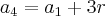 {a}_{4} = {a}_{1} + 3r