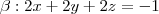 \beta:2x+2y+2z=-1
