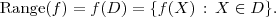 \textrm{Range}(f) = f(D) = \{ f(X) \,:\, X \in D\}.