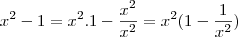 x^2 -1 = x^2 . 1 - \frac{x^2}{x^2} = x^2 (1 - \frac{1}{x^2})