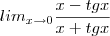 lim_{x\to0}\frac{x-tgx}{x+tgx} lim_{x\to0}\frac{x-tgx}{x+tgx}