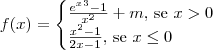 f(x)
=\begin{cases}
\frac{e^x^3-1}{x^2}+m \textrm{, se } x>0} \\
\frac{x^2-1}{2x-1} \textrm{, se } x \leq 0 \\
\end{cases} f(x)
=\begin{cases}
\frac{e^x^3-1}{x^2}+m \textrm{, se } x>0} \\
\frac{x^2-1}{2x-1} \textrm{, se } x \leq 0 \\
\end{cases}