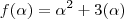 f(\alpha) = \alpha ^2 + 3(\alpha) f(\alpha) = \alpha ^2 + 3(\alpha)