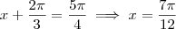 x + \frac{2\pi}{3} = \frac{5\pi}{4} \implies x = \frac{7\pi}{12}