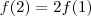 f(2)=2f(1)