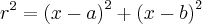 {r}^{2} = {(x-a)}^{2}+{(x-b)}^{2} {r}^{2} = {(x-a)}^{2}+{(x-b)}^{2}