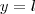 y= l y= l