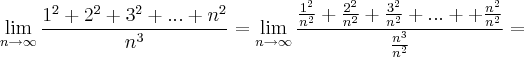 \lim_{n \rightarrow \infty} \frac{1^2 + 2^2 + 3^2 + ... + n^2}{n^3} = \lim_{n \rightarrow \infty} \frac{\frac{1^2}{n^2} + \frac{2^2}{n^2} + \frac{3^2}{n^2} + ... +  + \frac{n^2}{n^2}}{\frac{n^3}{n^2}} =