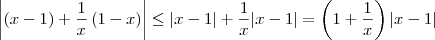 \left\vert (x-1) + \frac{1}{x} \left(1 - x\right)\right\vert \leq |x-1| + \frac{1}{x} |x-1| = \left( 1 + \frac{1}{x} \right) |x-1|