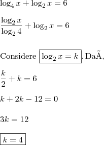 \\ \log_{4} x + \log_{2} x = 6 \\\\ \frac{\log_{2} x}{\log_{2} 4} + \log_{2} x = 6 \\\\\\ \textup{Considere } \boxed{\log_{2} x = k}. \, \textup{Daí}, \\\\ \frac{k}{2} + k = 6 \\\\ k + 2k - 12 = 0 \\\\ 3k = 12 \\\\ \boxed{k = 4}