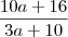 \frac{10a + 16}{3a + 10} \frac{10a + 16}{3a + 10}
