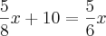\frac{5}{8}x+10=\frac{5}{6}x \frac{5}{8}x+10=\frac{5}{6}x