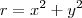 r = x^2+y^2 r = x^2+y^2