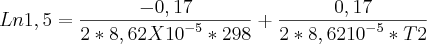 Ln1,5=\frac{-0,17}{2*8,62X{10}^{-5}*298}+\frac{0,17}{2*8,62{10}^{-5}*T2}