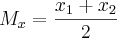 {M}_{x}=\frac{{x}_{1}+{x}_{2}}{2} {M}_{x}=\frac{{x}_{1}+{x}_{2}}{2}