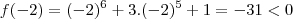 f(-2) = (-2)^{6} + 3.(-2)^{5} + 1 = -31 <0 f(-2) = (-2)^{6} + 3.(-2)^{5} + 1 = -31 <0