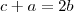 c+a=2b c+a=2b
