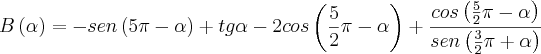 B\left(\alpha \right)=-sen\left(5\pi-\alpha \right)+tg\alpha-2cos\left(\frac{5}{2}\pi-\alpha \right)+\frac{cos\left(\frac{5}{2}\pi-\alpha \right)}{sen\left(\frac{3}{2}\pi+\alpha \right)}