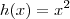 h(x)=x^2