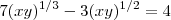 \ 7(xy)^{1/3} - 3(xy)^{1/2} = 4 \ 7(xy)^{1/3} - 3(xy)^{1/2} = 4