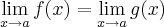 \lim_{x\rightarrow a}f(x)= \lim_{x\rightarrow a}g(x) \lim_{x\rightarrow a}f(x)= \lim_{x\rightarrow a}g(x)
